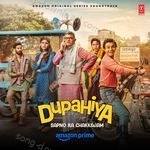 Dupahiya (Original Series Soundtrack) - Swanand Kirkire Song Download